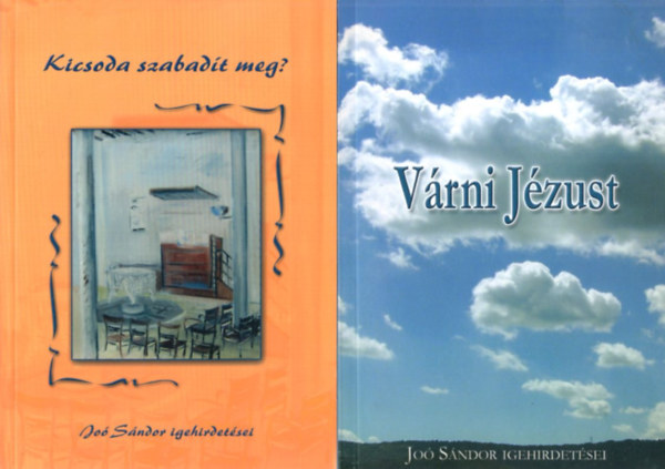 Jo� S�ndor - 2 db Jo� S�ndor igehirdet�sei : V�rni J�zust + Kicsoda szabad�t meg?