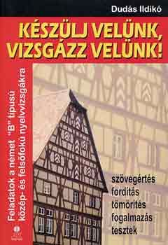 Dud�s Ildik� - K�sz�lj vel�nk, vizsg�zz vel�nk! (n�met "B" t�pus� nyelvvizsga)