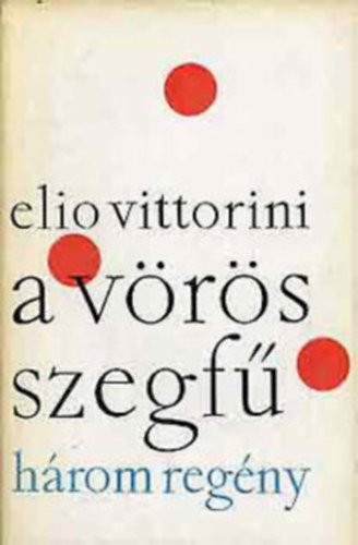 Elio Vittorini - A v�r�s szegf� - H�rom reg�ny