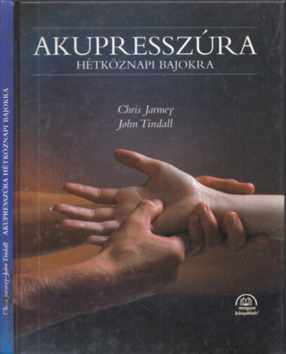 John Tindall Chris Jarmey - Akupresszra htkznapi bajokra
