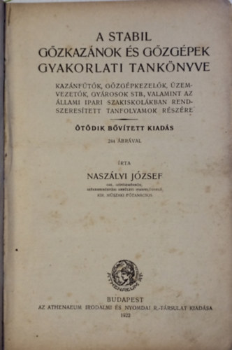 Csurik Jnos Naszlyi Jzsef - Buthy Jnos - A stabil gzkaznok s gzgpek gyakorlati tanknyve / A lokomobil-gzkaznft s gzgpkezel