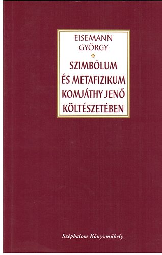 Eisemann Gy�rgy - Szimb�lum �s metafizikum Komj�thy Jen� k�lt�szet�ben