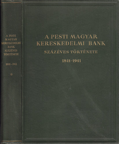 A Pesti Magyar Kereskedelmi Bank sz�z�ves t�rt�nete 1841-1941