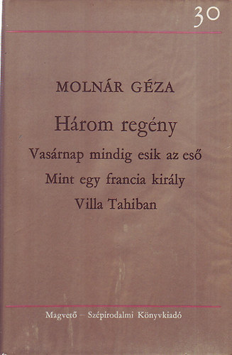 Moln�r G�za - H�rom reg�ny (Vas�rnap mindig esik az es� - Mint egy francia kir�ly - Villa Tahiban)