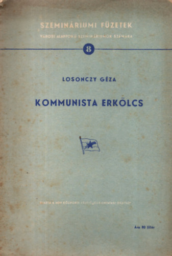 Losonczy G�za - Kommunista erk�lcs - Szemin�riumi f�zetek