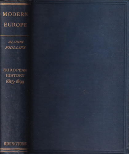 Alison Phillips - Modern Europe - European history 1815-1899 (1912)