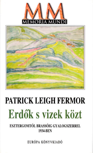 Patrick Leigh Fermor - Erdk s vizek kzt