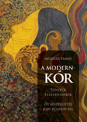Molnr Tams - A modern-kr - Tnetek s ellenszerek - t beszlgets Jean Renaud-val