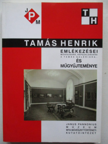 Tams Henrik - Tams Henrik emlkezsei (mvszekre, kpszalonokra, a Tams Galrira...) s mgyjtemnye