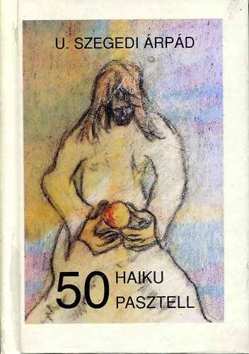 U. Szegedi Árpád - 50 Haiku 50 Pasztell (minikönyv)