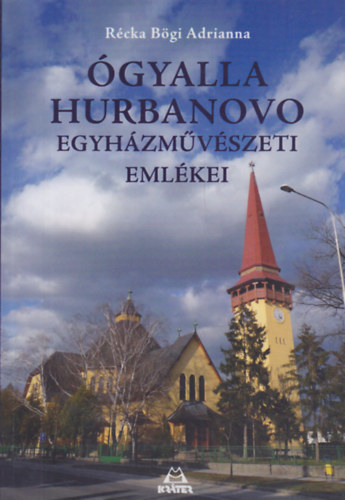 R�cka B�gi Adrianna - �gyalla - Hurbanovo egyh�zm�v�szeti eml�kei