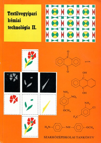 K�zdy �rp�d G�sp�r Emma - Textilvegyipari k�miai technol�gia II. / Vegyipari szakk�z�piskol�k textilvegyipari �gazat�nak IV. oszt�lya sz�m�ra /