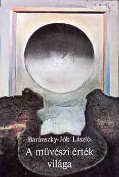 Barántszly-Jób László - A művészi érték világa