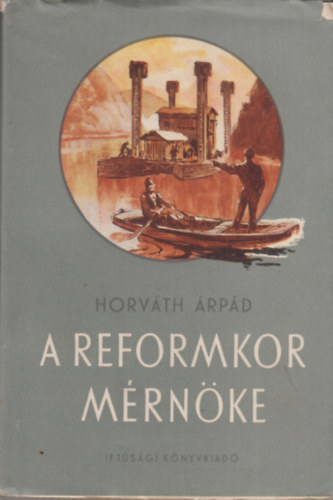 Horv�th �rp�d - A reformkor m�rn�ke (Galitzer Imre rajzaival)