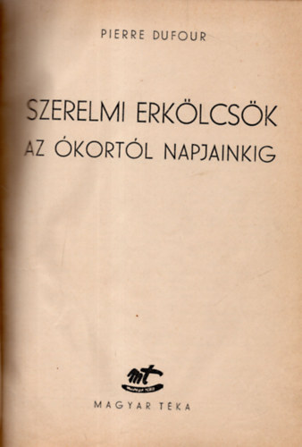 Pierre Dufour - Szerelmi erklcsk az kortl napjainkig