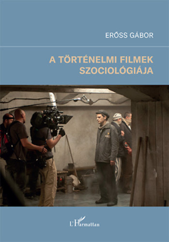 Er�ss G�bor - A t�rt�nelmi filmek szociol�gi�ja