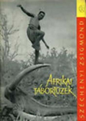 Szerz Szchenyi Zsigmond Szerkeszt Szsz Imre - Afrikai tbortzek (Vadsznapl-kivonatok 1932-1934)