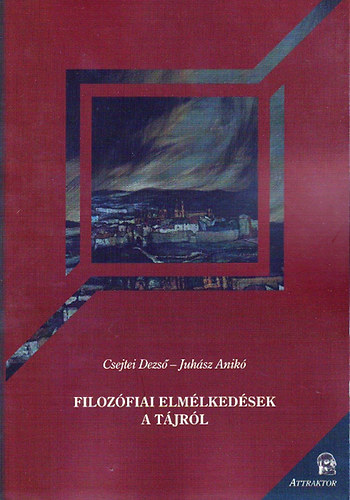 Csejtei Dezs; Juhsz Anik - Filozfiai elmlkedsek a tjrl