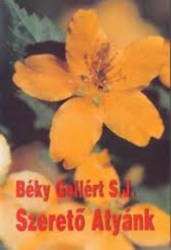 Bky Gellrt S.J. - Szeret atynk