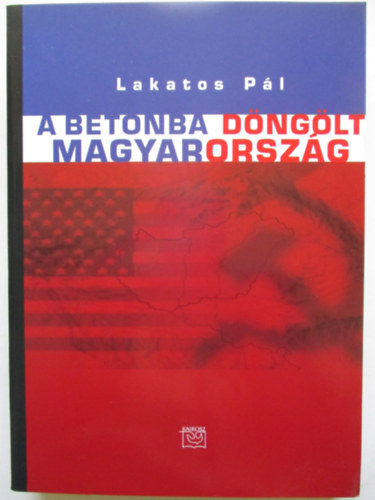 Lakatos P�l - A betonba d�ng�lt Magyarorsz�g