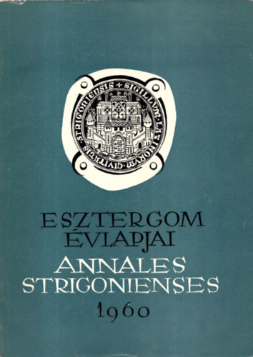 Zolnay Lszl  (szerk.) - Esztergom vlapjai (Annales Strigonienses) 1960