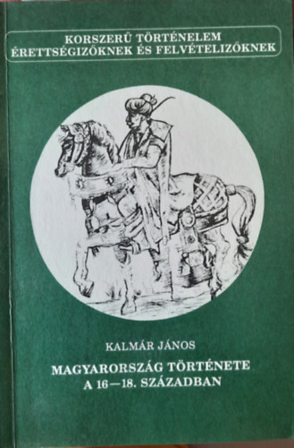 Kalm�r J�nos - Magyarorsz�g t�rt�nete a 16-18. sz�zadban