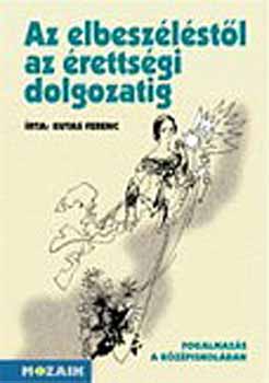 Dr. Kutas Ferenc - Az elbeszlstl az rettsgi dolgozatig