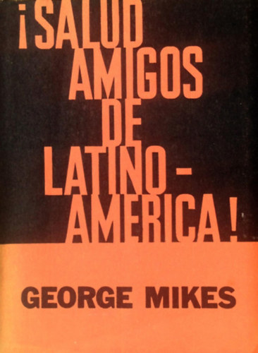 George Mikes - !Salud, amigos de Latinoamrica! (Traduccin de Anbal Leal)