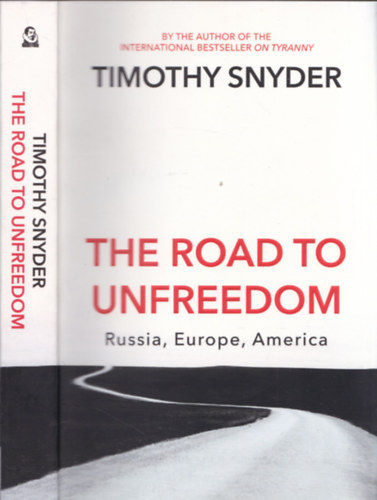 Timothy Snyder - The Road to Unfreedom - Russia, Europe, America
