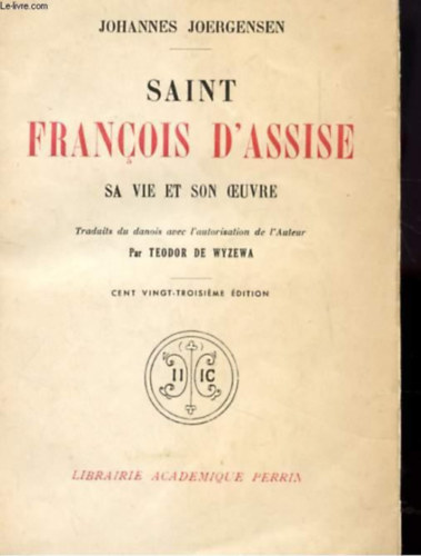 Johannes Joergensen - Saint Francois d'Assise - Sa vie et son oeuvre