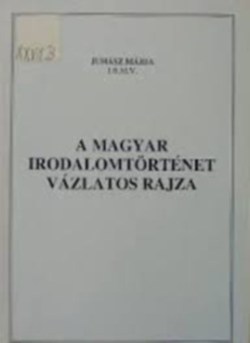 Juh�sz M�ria - A magyar irodalomt�rt�net v�zlatos rajza - Dedik�lt