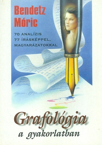 Bendetz - Grafol�gia a gyakorlatban. 70 anal�zis magyar�zatokkal