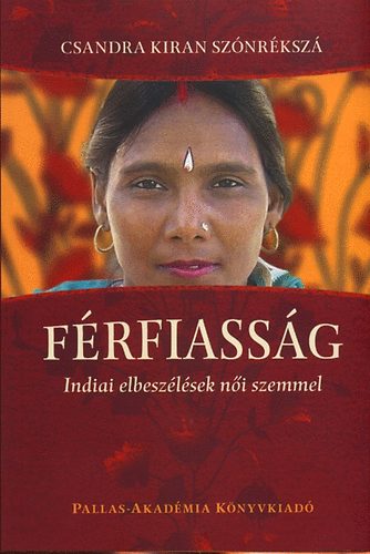 Csandra Kiran Sznrksz - Frfiassg - Indiai elbeszlsek ni szemmel