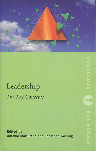 Jonathan Gosling Antonio Marturano - Leadership. The Key Concepts