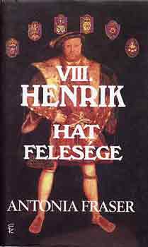 Antonia Fraser - VIII. Henrik hat feles�ge
