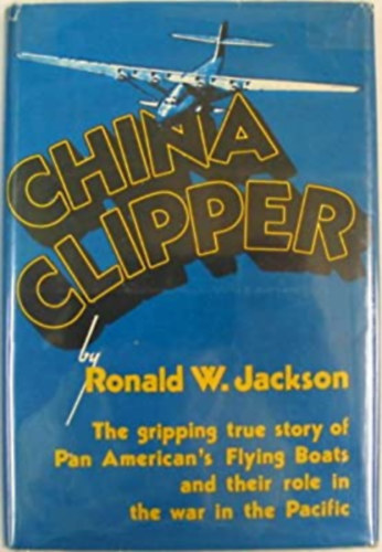 Ronald W. Jackson - China Clipper (Vil�gt�rt�neti k�tet, angol nyelven)