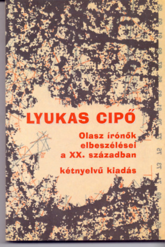 Fried Ilona  (szerk.) - Lyukas cip - La scarpe rotte - Olasz rnk elbeszlsei a XX. szzadban (Ktnyelv kiads)