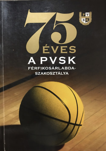 Pucz Pter  (szerk.) - 75 ves a PVSK frfikosrlabda-szakosztlya