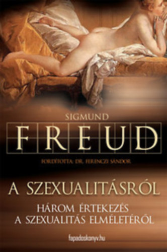 Sigmund Freud - A szexualitsrl (Hrom rtekezs a szexualits elmletrl)