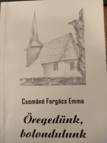 Csom�n� Forg�cs Emma - �reged�nk, bolondulunk