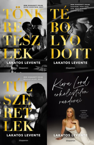 Lakatos Levente - 4 db Lakatos Levente erotikus k�nyv: Nem szabadott volna... sorozat 1-3.: T�nkreteszlek + T�bolyodott  + T�lszeretlek  + Kiara Lord erk�lcstelen randev�i