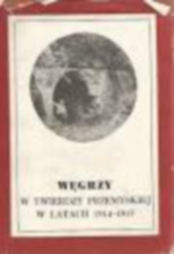 Lagzi Istv�n  (szerk.) - Magyarok a przemysli v�rban 1914-1915/Wegrzy w twierdzy przemyskiej w latach 1914-1915 (Dedik�lt!)