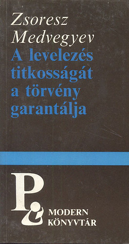 Zsoresz Medvegyev - A levelezés titkosságát a törvény garantálja (Modern könyvtár)