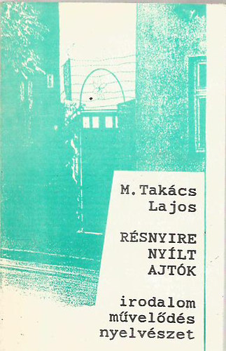 M. Tak�cs Lajos - R�snyire ny�lt ajt�k - irodalom/ m�vel�d�s/ nyelv�szet