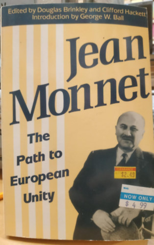 Clifford Hackett, George W. Ball Douglas Brinkley - Jean Monnet - The Path to European Unity (Jean Monnet - Út az európai egységhez)