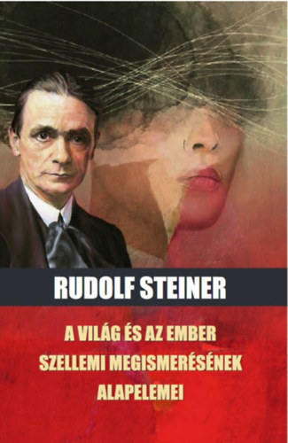 Rudolf Steiner - A vil�g �s az ember szellemi megismer�s�nek alapelemei