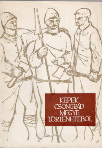Németh István szerk. - Képek Csongrád megye történetéből