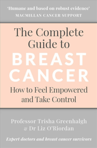 Prof. Dr. Liz O'Riordan Trisha Greenhalgh - The Complete Guide to Breast Cancer: How to Feel Empowered and Take Control