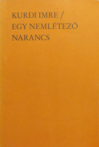 Kurdi Imre - Egy neml�tez� narancs