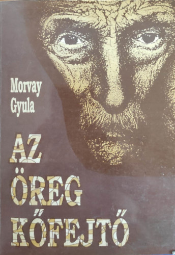 Morvay Gyula - Az reg kfejt